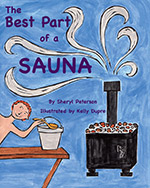 The Best Part of a Sauna by Sheryl Peterson. Illustrated by Kelly Dupre.

